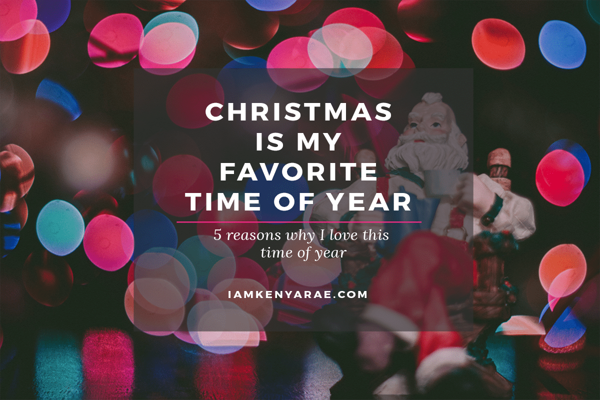 5 Reasons Christmas Is My Favorite Time Of Year