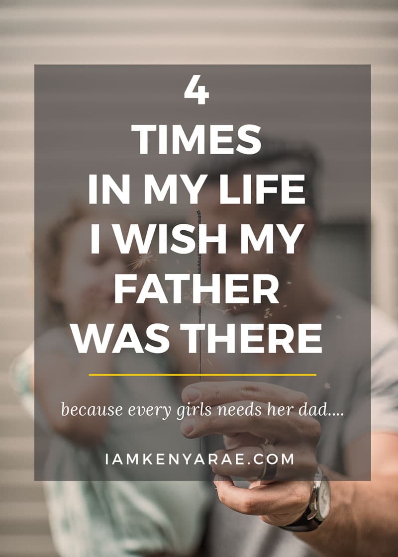 4 Life Moments A Girl Really Wishes Her Father Was There For