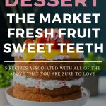 5 The Tasty Ways To Make Fresh Fruit A Part Of Dessert