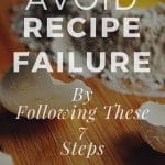 avoid recipe failure by following these 7 steps