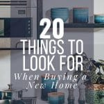 20 things to look for and think about when buying a new home